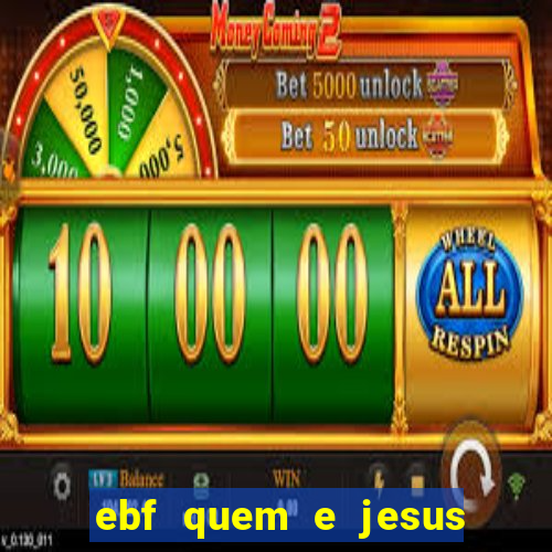 ebf quem e jesus ebf jesus meu super heroi